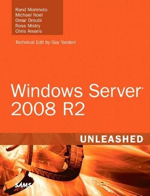 Windows Server 2008 R2 Unleashed - Rand Morimoto, Michael Noel, Omar Droubi, Ross Mistry, Chris Amaris