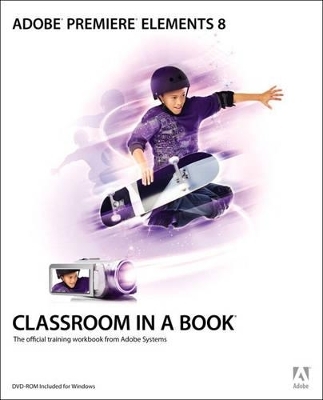 Adobe Premiere Elements 8 Classroom in a Book - . Adobe Creative Team