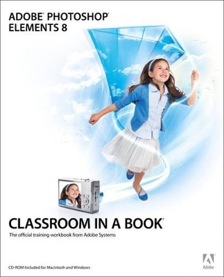 Adobe Photoshop Elements 8 Classroom in a Book - . Adobe Creative Team