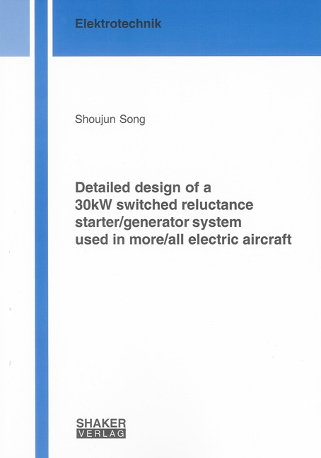 Detailed design of a 30kW switched reluctance starter/generator system used in more/all electric aircraft - Shoujun Song