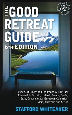 The Good Retreat Guide - 6th Edition - Stafford Whiteaker