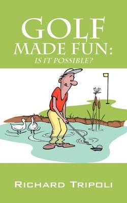 Golf Made Fun - Richard Tripoli