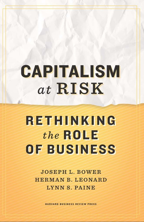 Capitalism at Risk - Joseph L. Bower, Herman B. Leonard, Lynn S. Paine