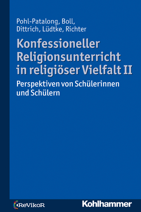 Konfessioneller Religionsunterricht in religiöser Vielfalt II - Uta Pohl-Patalong, Stefanie Boll, Thorsten Dittrich, Antonia Elisa Lüdtke, Claudia Richter