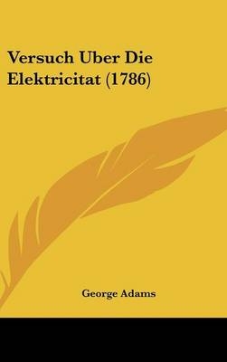 Versuch Uber Die Elektricitat (1786) - George Adams