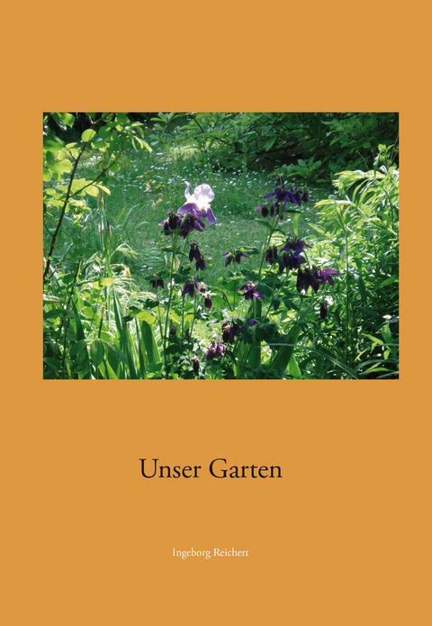 Unser Garten - Ingeborg Reichert