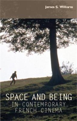 Space and Being in Contemporary French Cinema -  James S. Williams