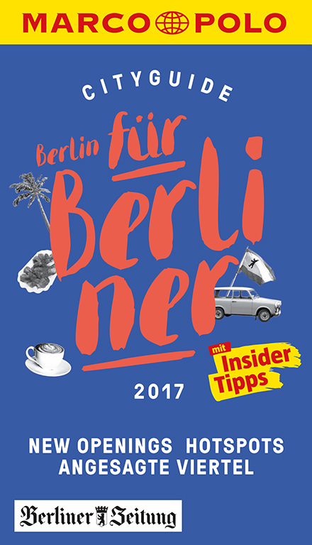 MARCO POLO Cityguide Berlin für Berliner 2017 - Christine Berger, Cornelia Wolter, Juliane Wiedemeier, Thomas Trappe