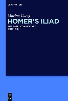 Homer's Iliad the Basel Commentary - Marina Coray