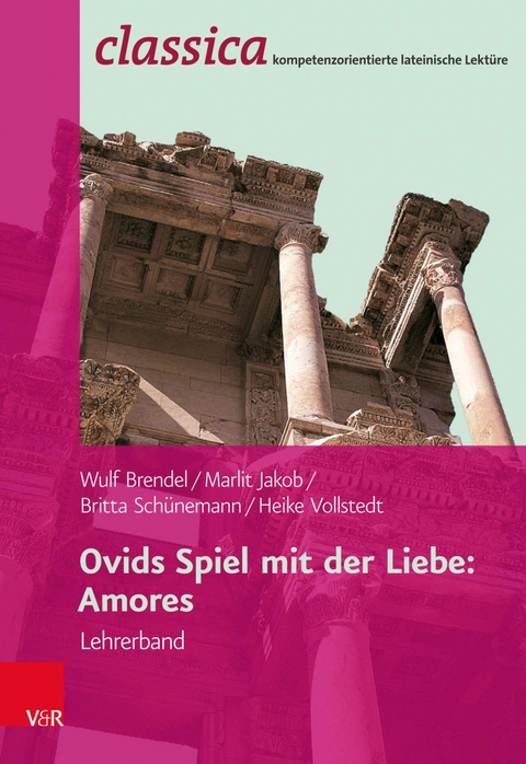 Ovids Spiel mit der Liebe: Amores - Lehrerband -  Wulf Brendel,  Heike Vollstedt,  Marlit Jakob,  Britta Schünemann