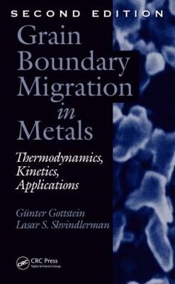 Grain Boundary Migration in Metals - Gunter Gottstein, Lasar S. Shvindlerman