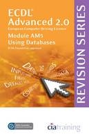 ECDL Advanced Syllabus 2.0 Revision Series Module AM5 Database -  CiA Training Ltd.