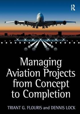 Managing Aviation Projects from Concept to Completion - Triant G. Flouris, Dennis Lock