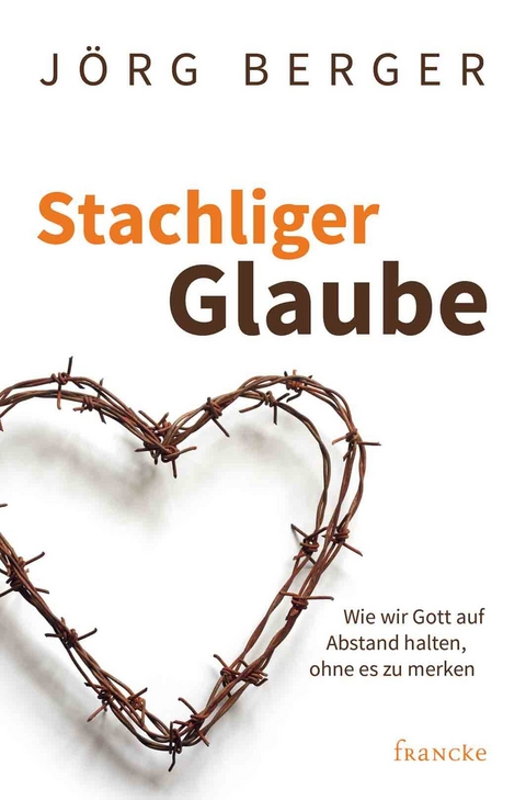 Stachliger Glaube -  Jörg Berger