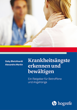 Krankheitsängste erkennen und bewältigen - Gaby Bleichhardt, Alexandra Martin