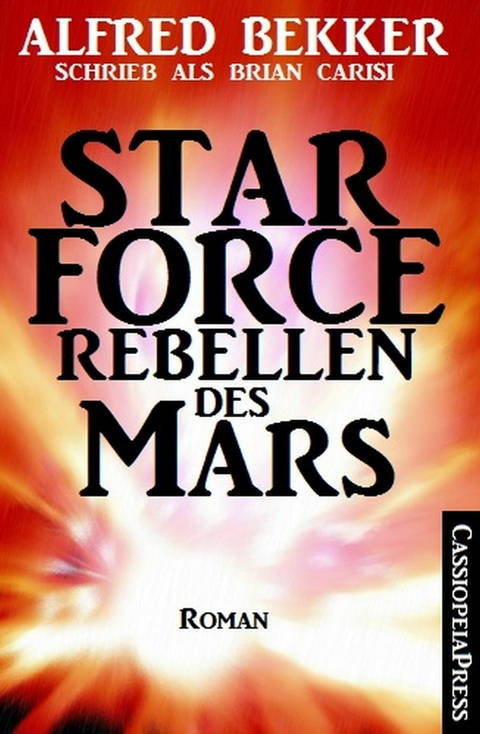 Alfred Bekker schrieb als Brian Carisi Star Force - Rebellen des Mars -  Alfred Bekker