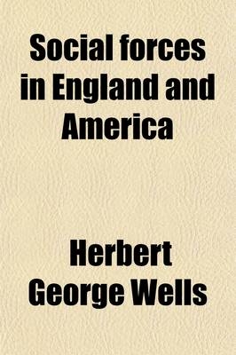 Social Forces in England and America - H G Wells, Herbert George Wells