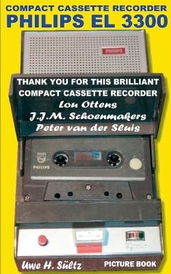 Compact Cassette Recorder Philips EL 3300 - Thank you for this brilliant Compact Cassette Recorder - Lou Ottens - Johannes Jozeph Martinus Schoenmakers - Peter van der Sluis - Uwe H. Sültz