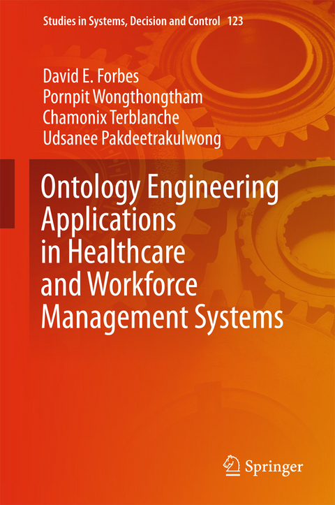 Ontology Engineering Applications in Healthcare and Workforce Management Systems - David E Forbes, Pornpit Wongthongtham, Chamonix Terblanche, Udsanee Pakdeetrakulwong