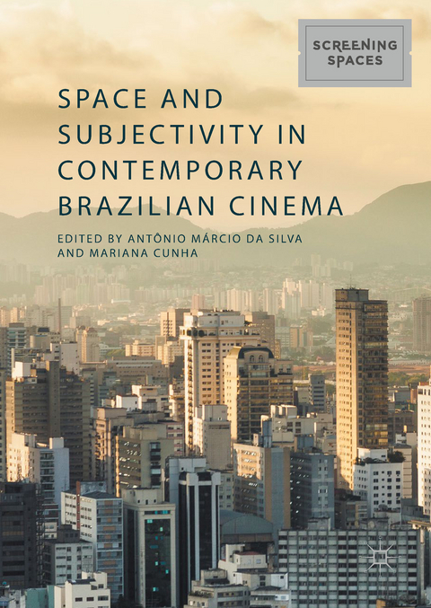 Space and Subjectivity in Contemporary Brazilian Cinema - 