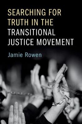 Searching for Truth in the Transitional Justice Movement -  Jamie Rowen