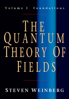 Quantum Theory of Fields: Volume 1, Foundations -  Steven Weinberg