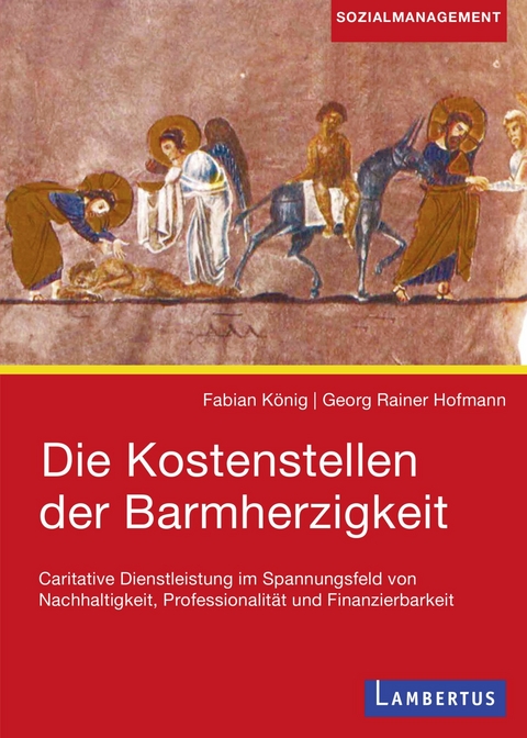 Die Kostenstellen der Barmherzigkeit - Fabian König, Georg Rainer Hofmann