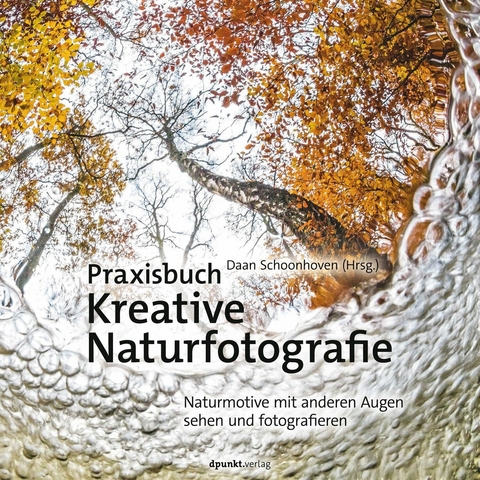 Praxisbuch Kreative Naturfotografie - Daan Schoonhoven