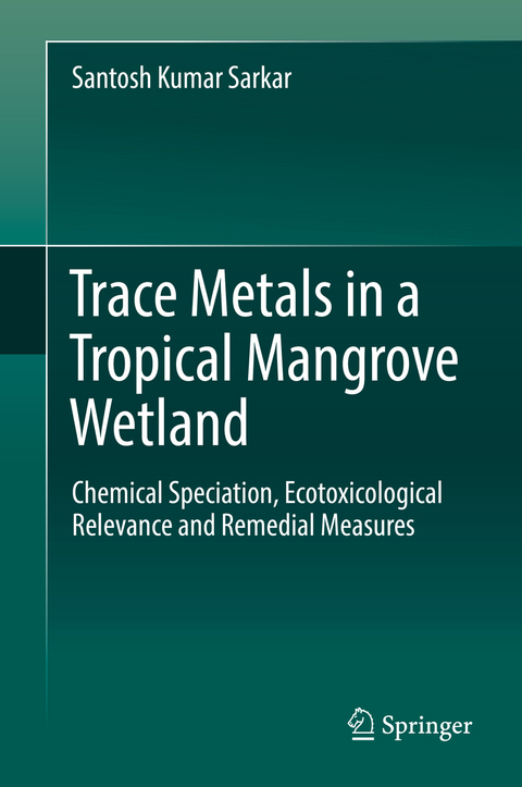 Trace Metals in a Tropical Mangrove Wetland - Santosh Kumar Sarkar