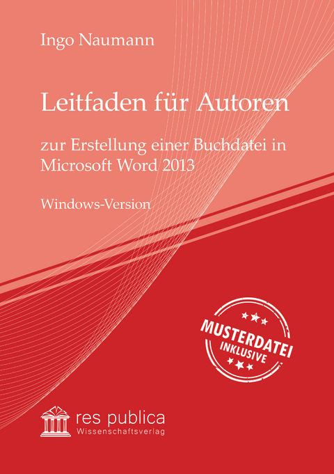 Leitfaden für Autoren zur Erstellung einer Buchdatei in Microsoft Word 2013 - Ingo Naumann