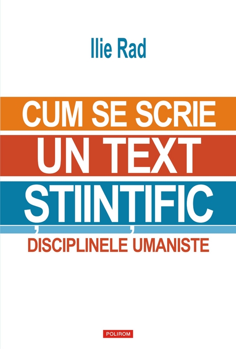 Cum se scrie un text ştiinţific: disciplinele umaniste - Ilie Rad