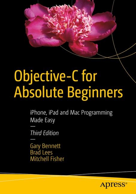 Objective-C for Absolute Beginners - Gary Bennett, Brad Lees, Mitchell Fisher