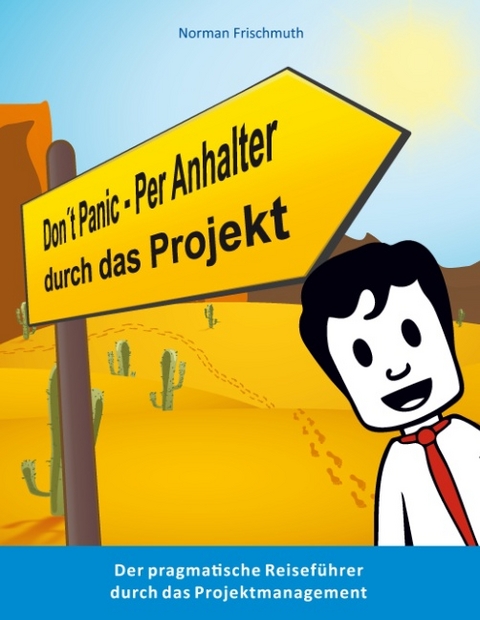 Don't Panic! – Per Anhalter durch das Projekt - Norman Frischmuth