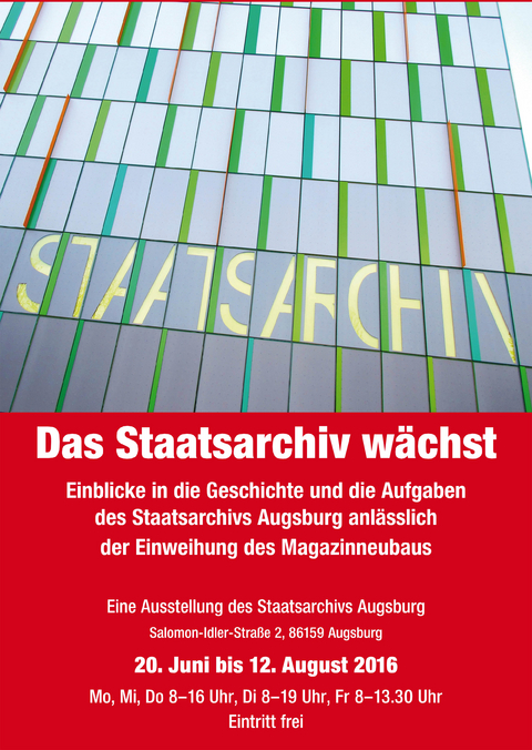 Das Staatsarchiv wächst. Einblicke in die Geschichte und die Aufgaben des Staatsarchivs Augsburg ... - Thomas Engelke, Claudia Kalesse, Rainer Jedlitschka, Hermann Schweiger, Stefanie Schweigkofler, Thomas Steck, Günter Steiner