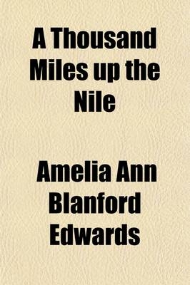 A Thousand Miles Up the Nile - Amelia Ann Blanford Edwards