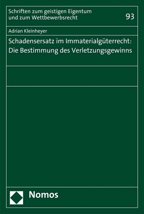 Schadensersatz im Immaterialgüterrecht: Die Bestimmung des Verletzungsgewinns - Adrian Kleinheyer