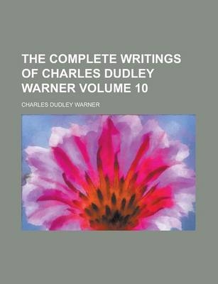 The Complete Writings of Charles Dudley Warner Volume 10 - Charles Dudley Warner