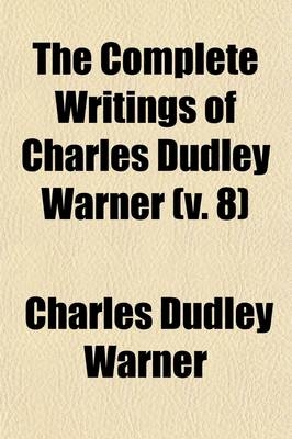 The Complete Writings of Charles Dudley Warner (Volume 8) - Charles Dudley Warner