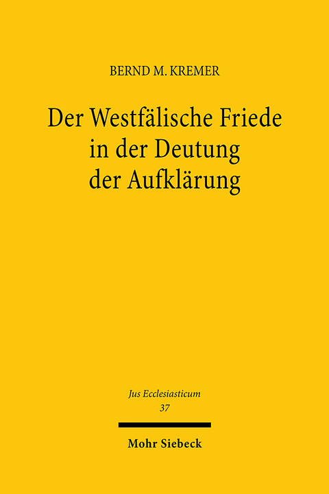 Der Westfälische Friede in der Deutung der Aufklärung - Bernd Mathias Kremer