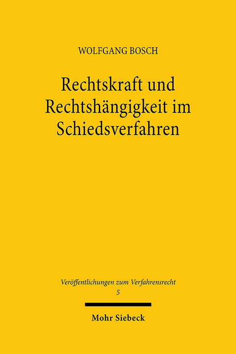 Rechtskraft und Rechtshängigkeit im Schiedsverfahren - Wolfgang Bosch