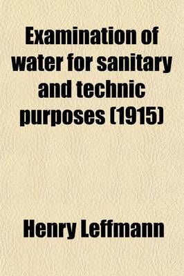 Examination of Water for Sanitary and Technic Purposes - Henry Leffmann