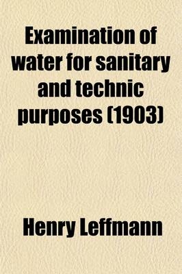 Examination of Water for Sanitary and Technic Purposes - Henry Leffmann