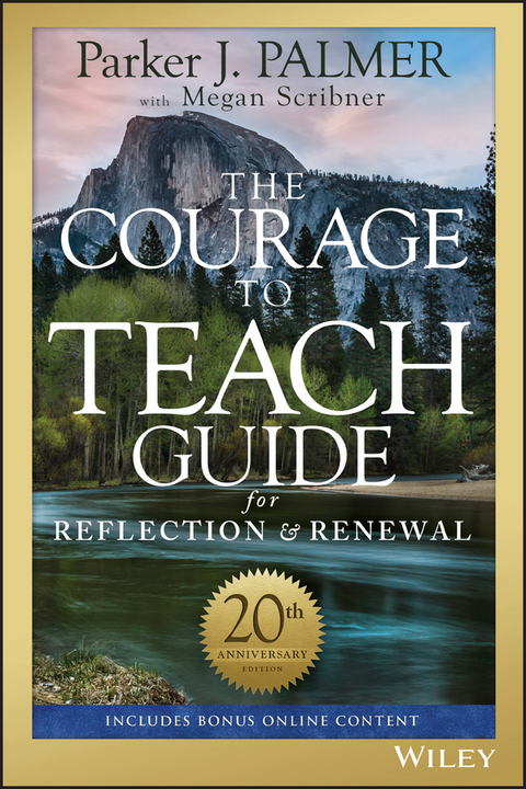 The Courage to Teach Guide for Reflection and Renewal, 20th Anniversary Edition - Parker J. Palmer, Megan Scribner