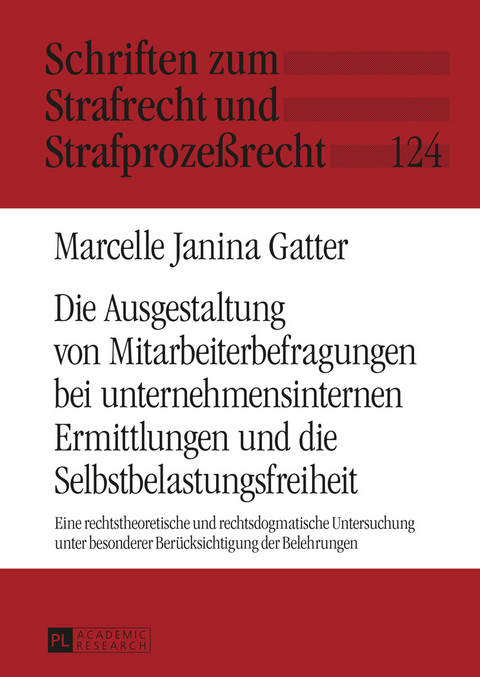 Die Ausgestaltung von Mitarbeiterbefragungen bei unternehmensinternen Ermittlungen und die Selbstbelastungsfreiheit - Marcelle Janina Gatter