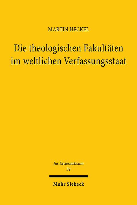 Die theologischen Fakultäten im weltlichen Verfassungsstaat - Martin Heckel