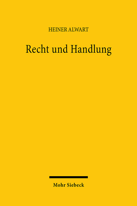 Recht und Handlung - Heiner Alwart