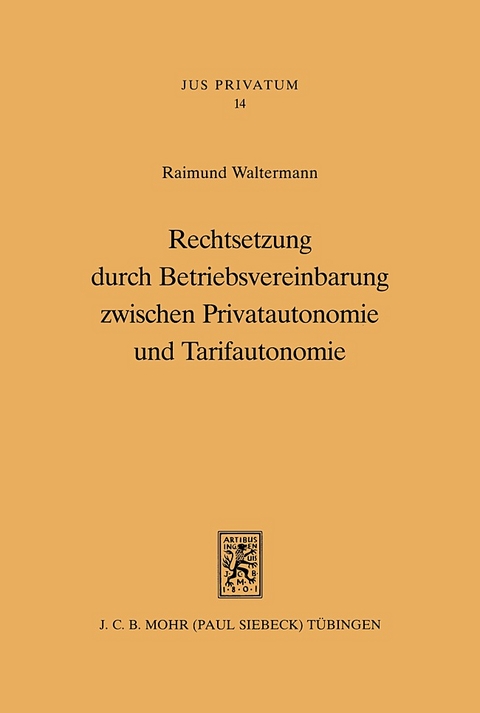 Rechtsetzung durch Betriebsvereinbarung zwischen Privatautonomie und Tarifautonomie - Raimund Waltermann