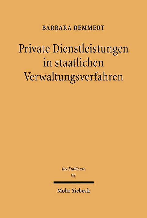 Private Dienstleistungen in staatlichen Verwaltungsverfahren - Barbara Remmert