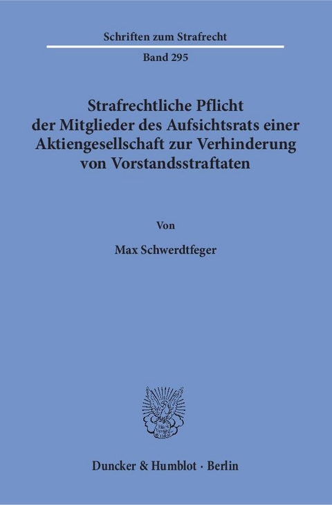 Strafrechtliche Pflicht der Mitglieder des Aufsichtsrats einer Aktiengesellschaft zur Verhinderung von Vorstandsstraftaten. - Max Schwerdtfeger