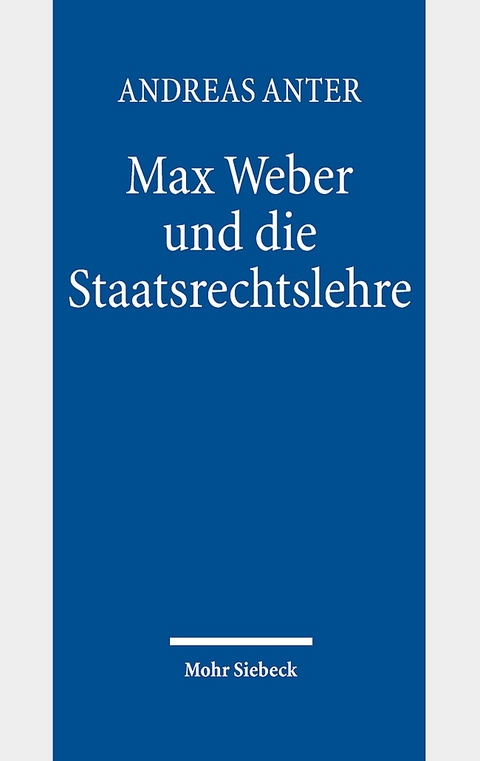 Max Weber und die Staatsrechtslehre - Andreas Anter